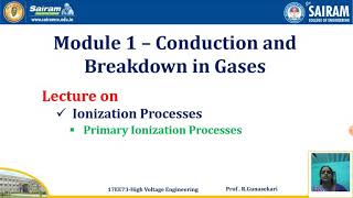 Lecture Video3_17EE73_Module-1_Ionization Processes, Primary Ionization Processes_R.Gunasekari