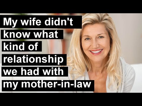 My wife didn't know what kind of relationship we had with my mother-in-law.  Stories of cheating.