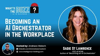 Becoming an AI Orchestrator in the Workplace (Sadie St Lawrence)