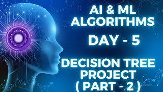 DAY 5:- Project on Decision Tree Algorithm (Part - 2)
