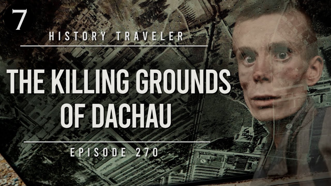 The Killing Grounds of Dachau History Traveler Episode 270 YouTube