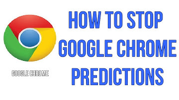 How To Stop Google Chrome Predictions/Suggestions.