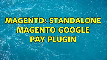 Magento: Standalone Magento Google Pay plugin (2 Solutions!!)