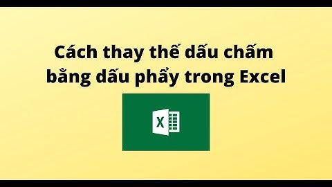 Cách thay thế dấu chấm bằng dấu phẩy trong Excel