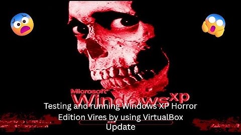(Update) Testing and running Windows XP Horror Edition Vires by using VirtualBox Again