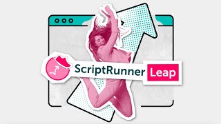 Introducing ScriptRunner Leap: a playground of possibilities!