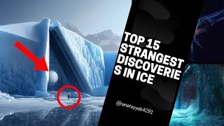 Top 15 STRANGEST Discoveries in Ice