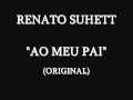 Renato suhett  ao meu pai