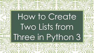 How to Create Two Lists from Three in Python 3