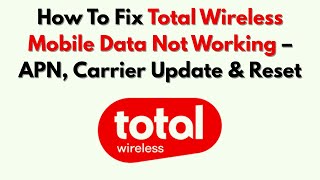 How To Fix Total Wireless Mobile Data Not Working – APN, Carrier Update & Reset