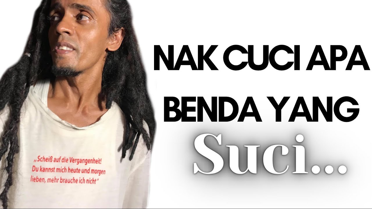 Nak cuci apa benda yang suci...