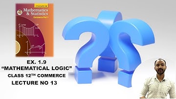 Mathematical Logic ex 1.9 Lecture 13 NewSyllabus2021-2022 |12 Maths Maharashtra Board |siraj shaikh