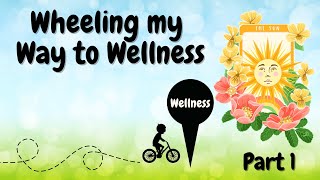 Wheeling my Way to Wellness - Part 1 - Holistic Health Wellbeing & Self Care. #abettermein23