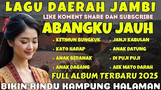🔴 LAGU DAERAH JAMBI ABANGKU JAUH‼️BIKIN RINDU KAMPUNG HALAMAN