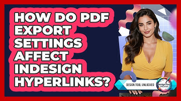 How Do PDF Export Settings Affect InDesign Hyperlinks? - Design Tool Unlocked