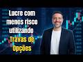 Lucre com menos risco utilizando Travas de Opções