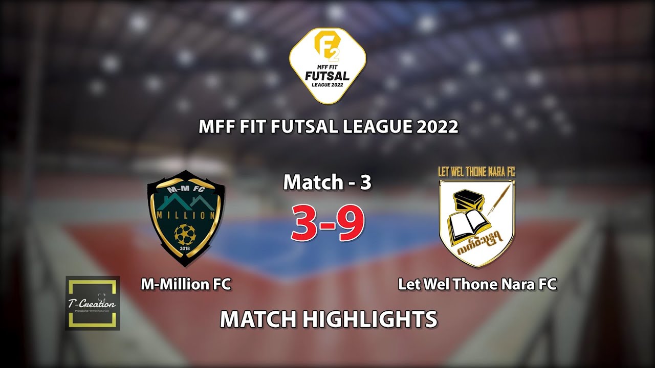 MFF Fit Futsal League(II) 2022  Match 3 Match HighlightsM-Million FC  3 - 9 Let Wei Thone Nara FC