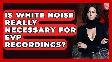 Is White Noise Really Necessary For EVP Recordings? - Inside the Supernatural