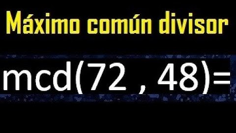 mcd 72 y 48 , maximo comun divisor , como se halla , ejemplos