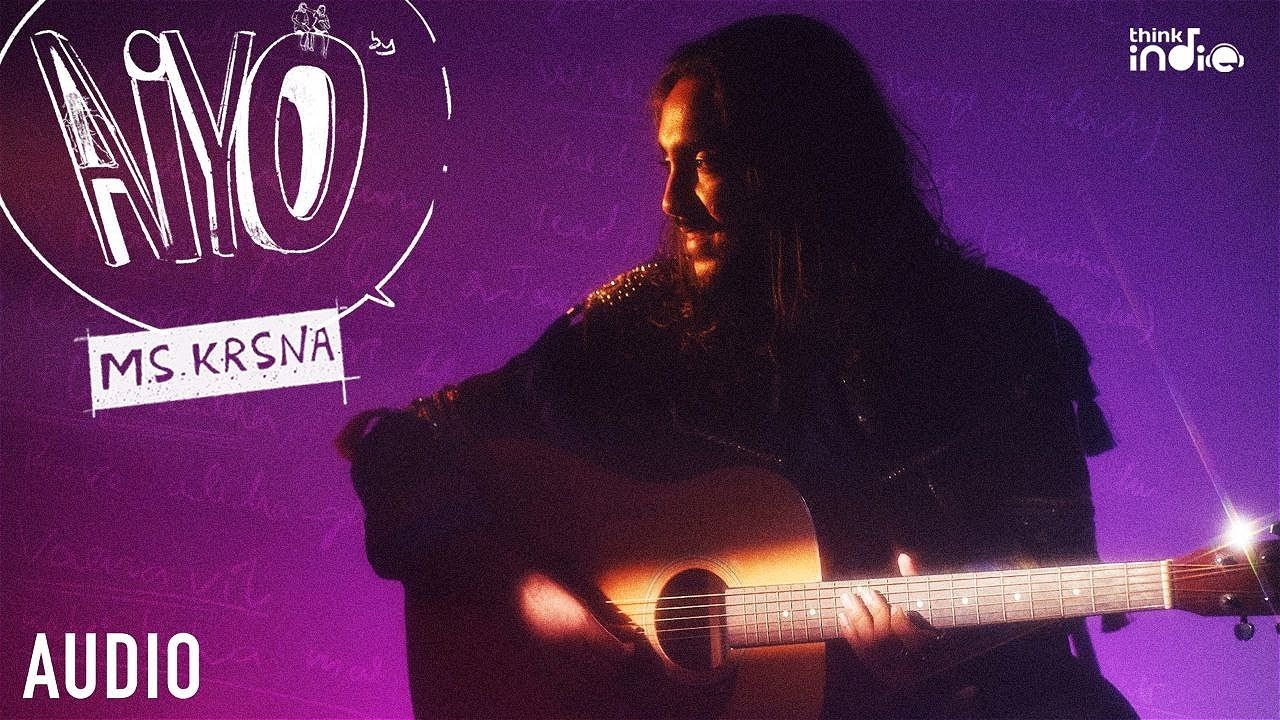 M.S. Krsna - Aiyo | Think Indie