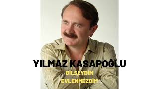 Yılmaz Kasapoğlu - Bilseydim Evlenmezdim Resimi