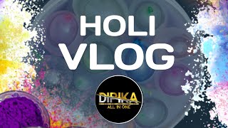 HOLI VLOG || HOLI SCENES || HOLI WITH FAMILY || DIPIKA ALL IN ONE