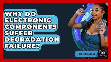 Why Do Electronic Components Suffer Degradation Failure? - How Things Break