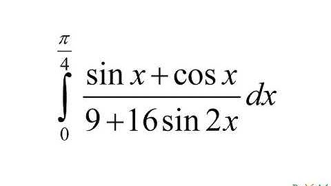 Integral 0 to pi/4 (sin x + cos x)/16 + 9 sin2x detailed solution by Dig Your Mind