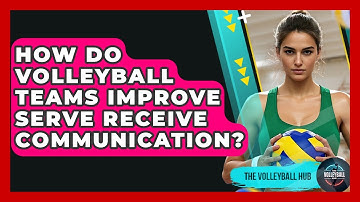 How Do Volleyball Teams Improve Serve Receive Communication? - The Volleyball Hub