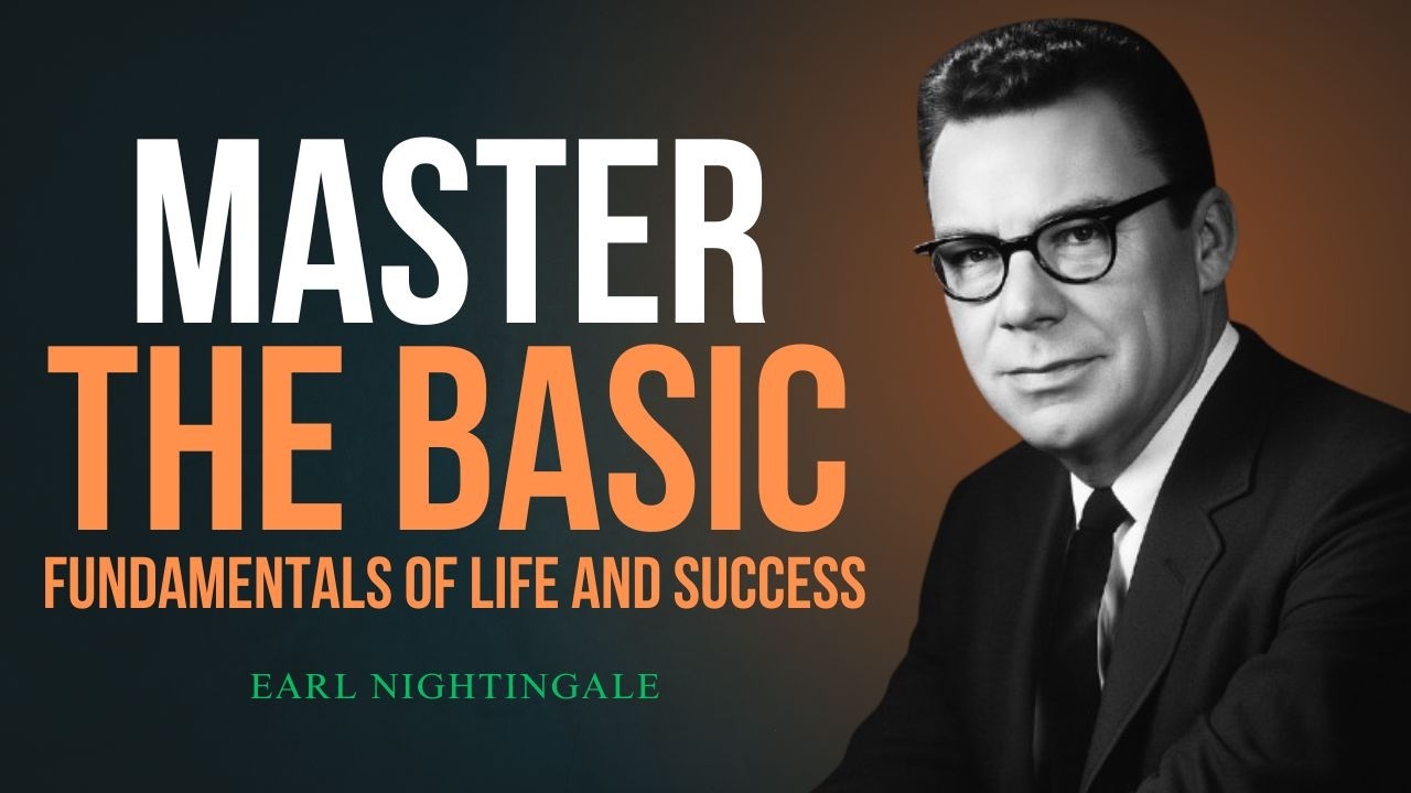 How to Master the Basic Fundamentals of Life and Success | Earl Nightingale