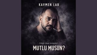 MUTLU MUSUN (Erkek Vokal Versiyonu) - Kavmen Lab