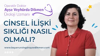 Cinsel Ilişki Sıklığı ? Opdr Ayşe V. Dikmen Üroloji Uzmanı 0545 2597984 Şki