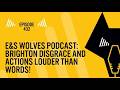 E&S Wolves podcast: Episode 432: Brighton disgrace and actions louder than words!