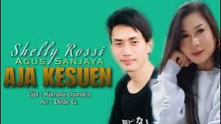 Aja kesuen - Shelly rossi feat Agus sanjaya