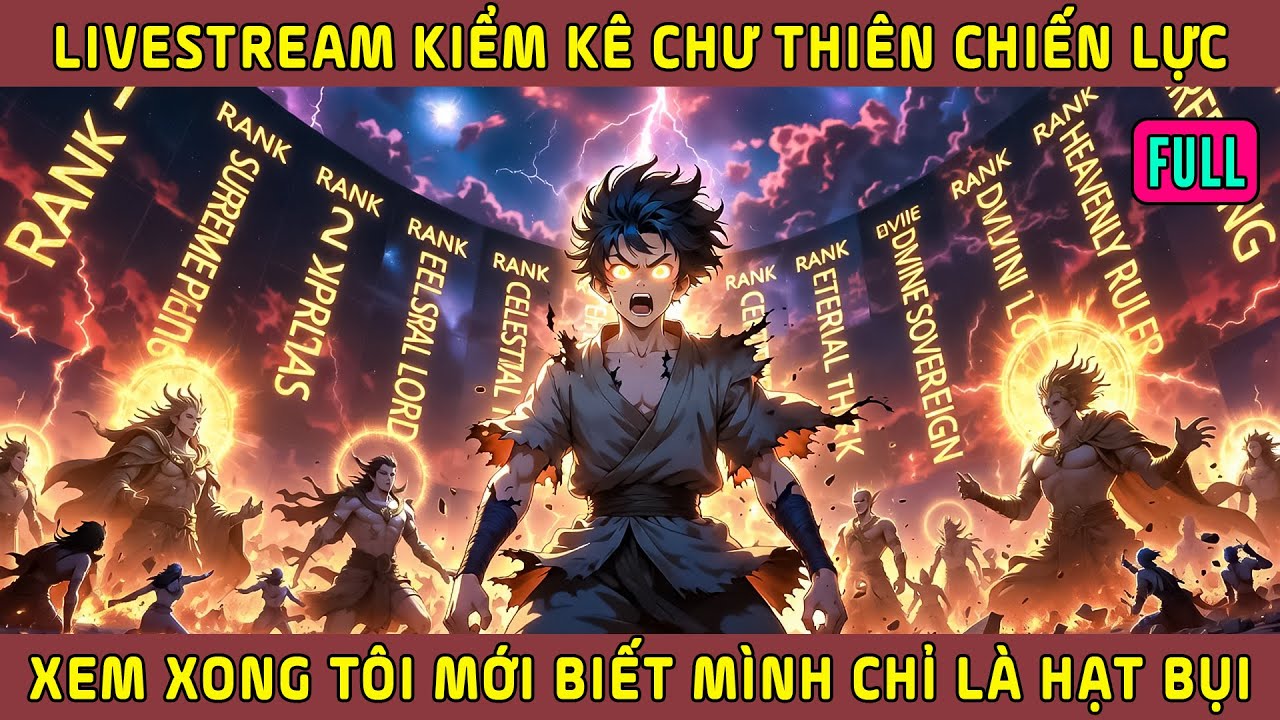 Full Bộ - Livestream Kiểm Kê Chư Thiên Chiến Lực, Xem Xong Tôi Mới Biết Mình Chỉ Là Hạt Bụi!