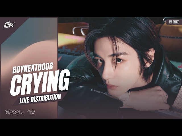 BOYNEXTDOOR (보이넥스트도어) - Crying | Line Distribution - YouTube