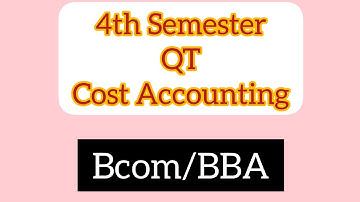 4th Semester Bcom/BBA/Cost Accounting and QT