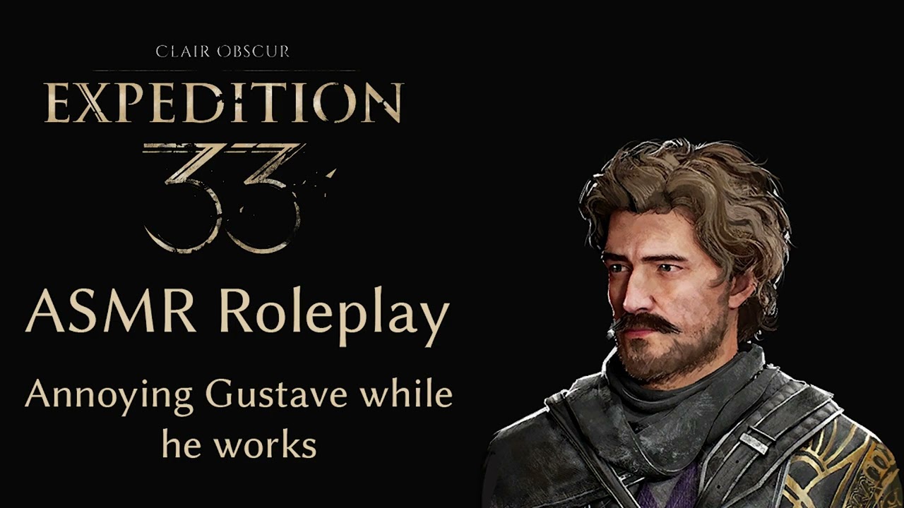ASMR-ролевая игра "Экспедиция 33" - Приставание к Густаву во время его работы.