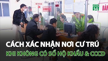 Cách xác nhận nơi cư trú khi không có sổ hộ khẩu và CCCD | VTC14