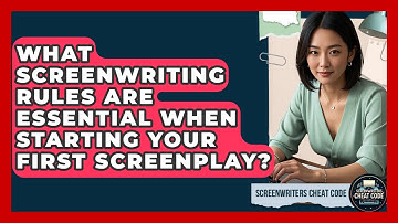 What Screenwriting Rules Are Essential When Starting Your First Screenplay?