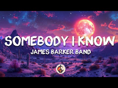 James Barker Band Somebody I Know Lyrics 