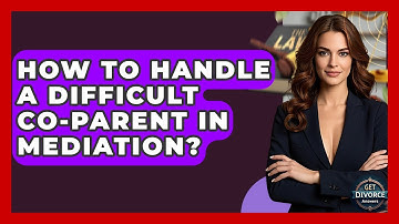 How To Handle A Difficult Co-Parent In Mediation? - Get Divorce Answers