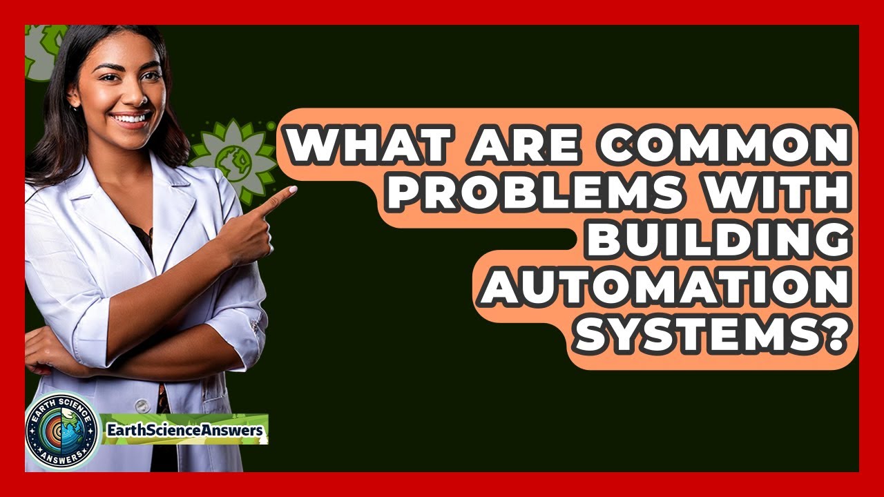 What Are Common Problems With Building Automation Systems? - Earth Science Answers