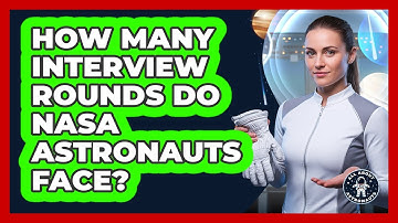 How Many Interview Rounds Do NASA Astronauts Face?