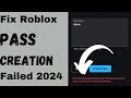 How to fix  pass creation failed please inspect the logs or network tab or contact us  on roblox