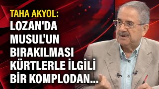 Taha Akyol Lozanda Musulun Bırakılması Kürtlerle Ilgili Bir Komplodan