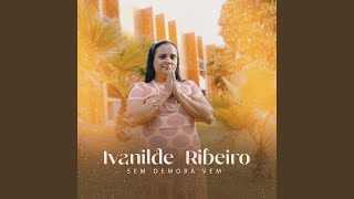 Sem Demora Vem - Ivanilde Ribeiro