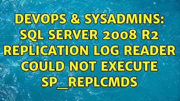 DevOps & SysAdmins: SQL Server 2008 R2 Replication log reader could not execute sp_replcmds