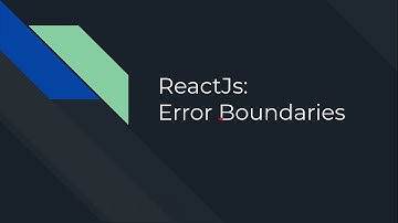 ReactJs: Error boundary