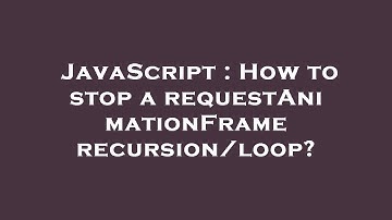 JavaScript : How to stop a requestAnimationFrame recursion/loop?